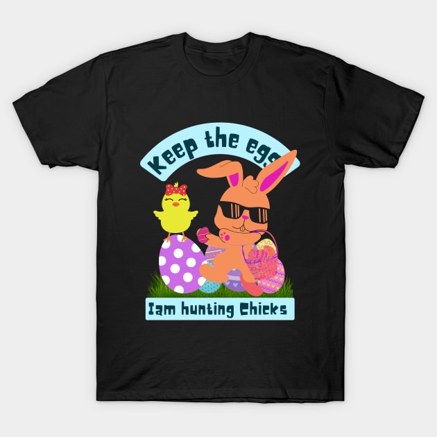 Keep the eggs I am hunting chicks T-Shirt by Turtokart